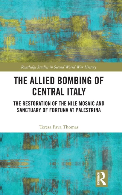 The Allied Bombing of Central Italy: The Restoration of the Nile Mosaic and Sanctuary of Fortuna at Palestrina