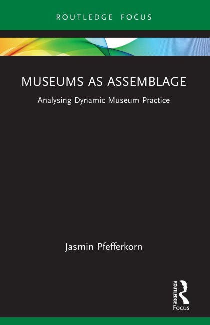 Museums as Assemblage: Analysing dynamic museum practice