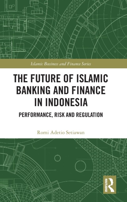 The Future of Islamic Banking and Finance in Indonesia: Performance, Risk and Regulation