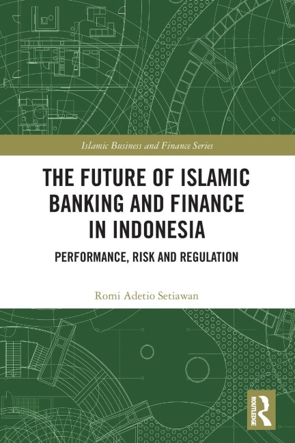 The Future of Islamic Banking and Finance in Indonesia: Performance, Risk and Regulation