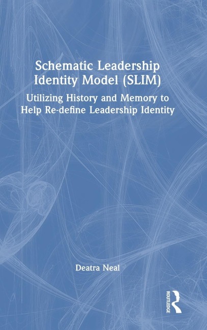 Schematic Leadership Identity Model (SLIM): Utilizing History and Memory to Help Re-define Leadership Identity
