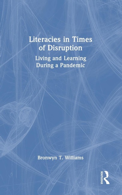 Literacies in Times of Disruption: Living and Learning During a Pandemic