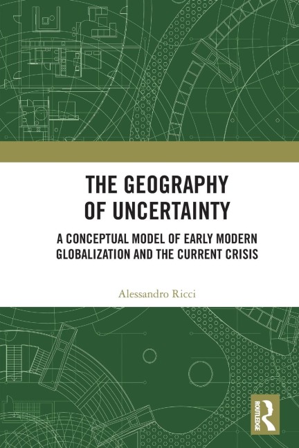 The Geography of Uncertainty: A Conceptual Model of Early Modern Globalization and the Current Crisis