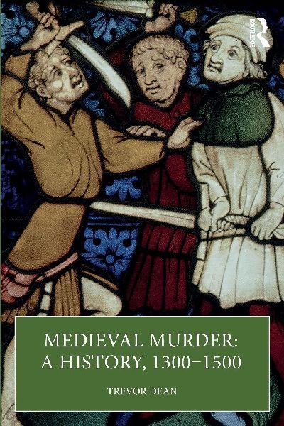 Medieval Murder: A History, 1300-1500