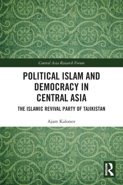 Political Islam and Democracy in Central Asia: The Islamic Revival Party of Tajikistan
