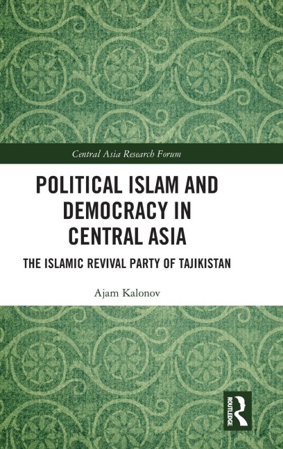 Political Islam and Democracy in Central Asia: The Islamic Revival Party of Tajikistan