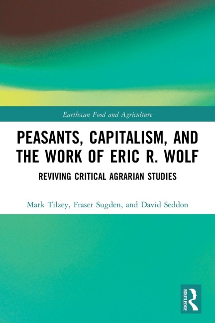 Peasants, Capitalism, and the Work of Eric R. Wolf: Reviving Critical Agrarian Studies