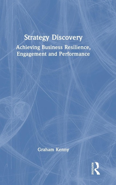 Strategy Discovery: Achieving Business Resilience, Engagement and Performance