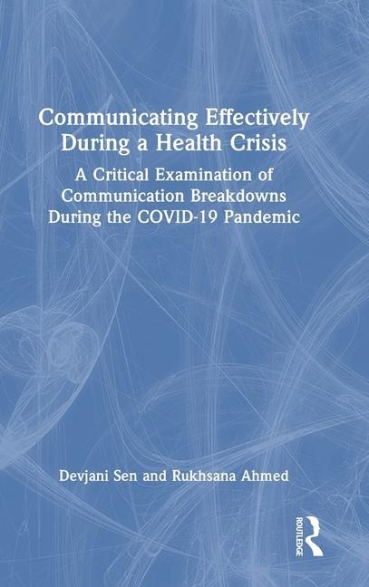 Communicating Effectively During a Health Crisis: A Critical Examination of Communication Breakdowns During the COVID-19 Pandemic