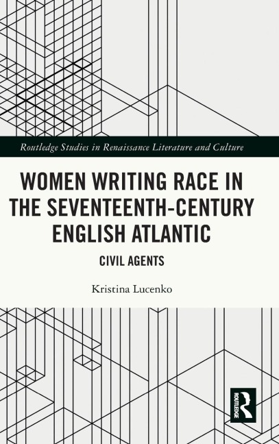 Women Writing Race in the Seventeenth-Century English Atlantic: Civil Agents