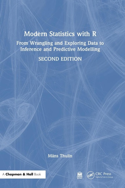 Modern Statistics with R: From Wrangling and Exploring Data to Inference and Predictive Modelling