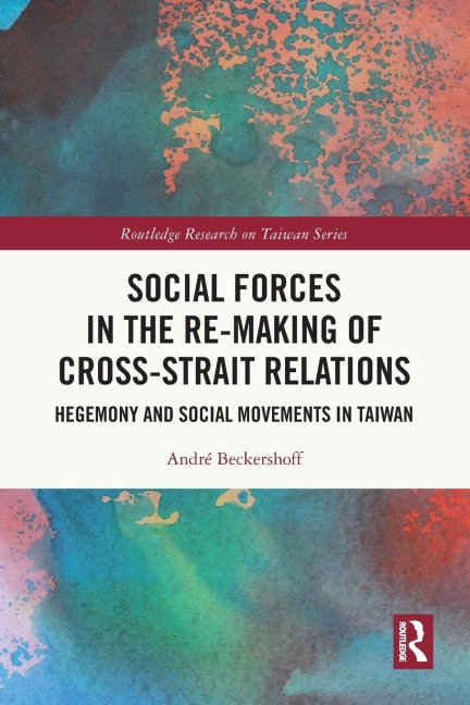Social Forces in the Re-Making of Cross-Strait Relations: Hegemony and Social Movements in Taiwan