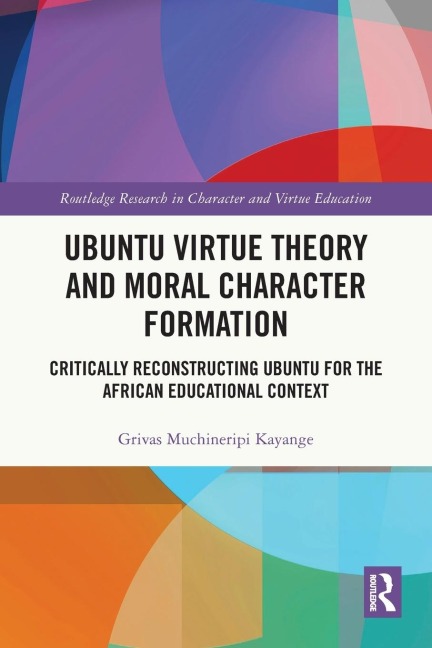 Ubuntu Virtue Theory and Moral Character Formation: Critically Reconstructing Ubuntu for the African Educational Context