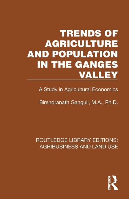 Trends of Agriculture in the Ganges Valley: A Study in Agricultural Economics