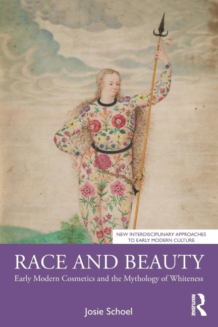 Race and Beauty: Early Modern Cosmetics and the Mythology of Whiteness