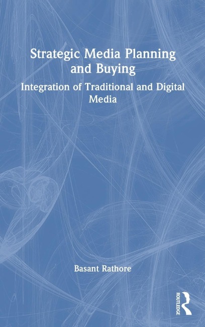 Strategic Media Planning and Buying: Integration of Traditional and Digital Media