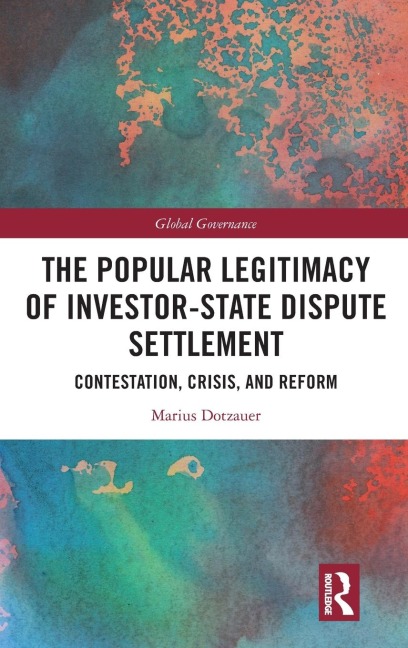 The Popular Legitimacy of Investor-State Dispute Settlement: Contestation, Crisis, and Reform