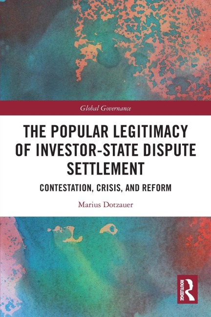 The Popular Legitimacy of Investor-State Dispute Settlement: Contestation, Crisis, and Reform