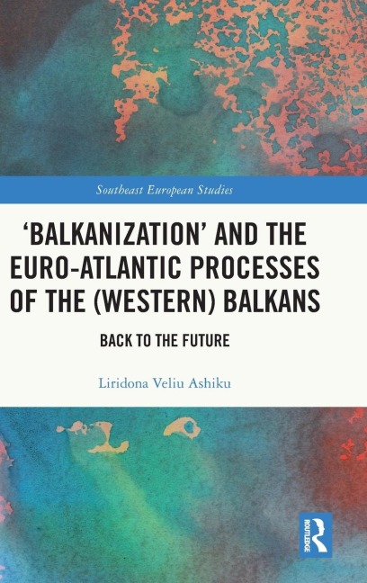 'Balkanization' and the Euro-Atlantic Processes of the (Western) Balkans: Back to the Future