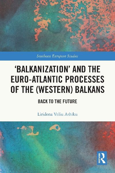 'Balkanization' and the Euro-Atlantic Processes of the (Western) Balkans: Back to the Future