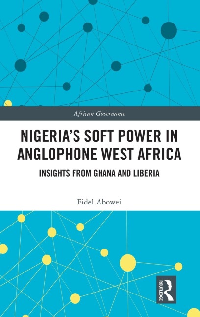 Nigerias Soft Power in Anglophone West Africa: Insights from Ghana and Liberia