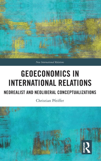 Geoeconomics in International Relations: Neorealist and Neoliberal Conceptualizations