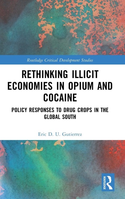 Rethinking Illicit Economies in Opium and Cocaine: Policy Responses to Drug Crops in the Global South