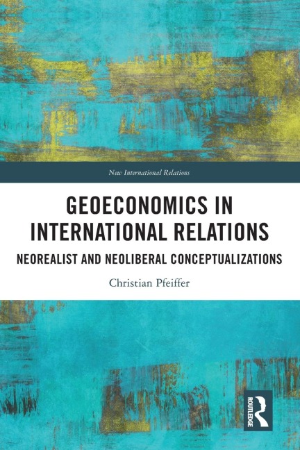 Geoeconomics in International Relations: Neorealist and Neoliberal Conceptualizations