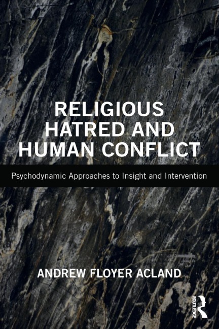 Religious Hatred and Human Conflict: Psychodynamic Approaches to Insight and Intervention