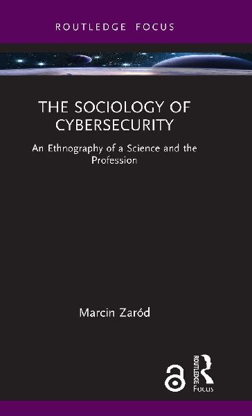 The Sociology of Cybersecurity: An Ethnography of a Science and the Profession