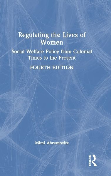Regulating the Lives of Women: Social Welfare Policy from Colonial Times to the Present