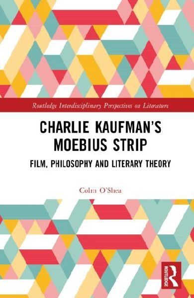 Charlie Kaufman's Mobius Strip: Film, Philosophy and Literary Theory