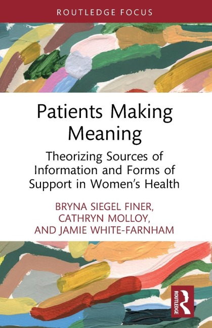 Patients Making Meaning: Theorizing Sources of Information and Forms of Support in Women's Health