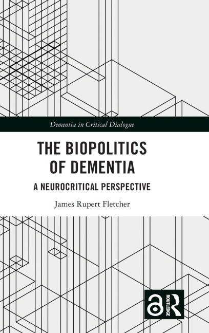 The Biopolitics of Dementia: A Neurocritical Perspective