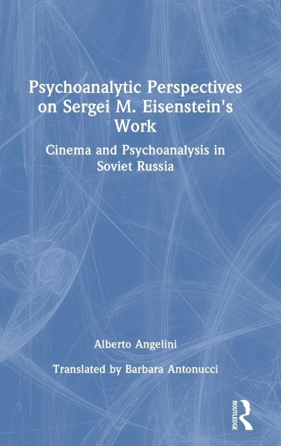 Psychoanalytic Perspectives on Sergei M. Eisenstein's Work: Cinema and Psychoanalysis in Soviet Russia
