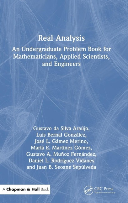 Real Analysis: An Undergraduate Problem Book for Mathematicians, Applied Scientists, and Engineers
