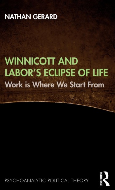 Winnicott and Labor's Eclipse of Life: Work is Where We Start From