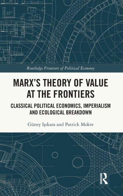 Marxs Theory of Value at the Frontiers: Classical Political Economics, Imperialism and Ecological Breakdown