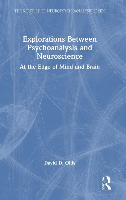 Explorations Between Psychoanalysis and Neuroscience: At the Edge of Mind and Brain