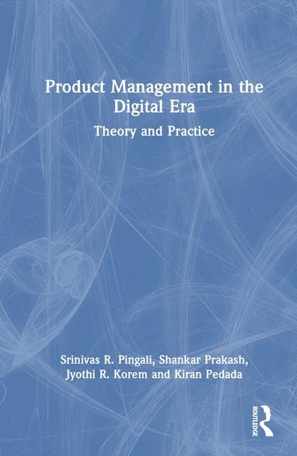 Product Management in the Digital Era: Theory and Practice