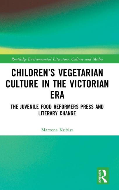 Children's Vegetarian Culture in the Victorian Era: The Juvenile Food Reformers Press and Literary Change