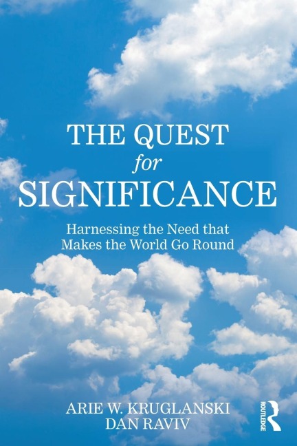 The Quest for Significance: Harnessing the Need that Makes the World Go Round
