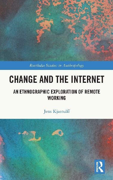 Change and the Internet: An Ethnographic Exploration of Remote Working