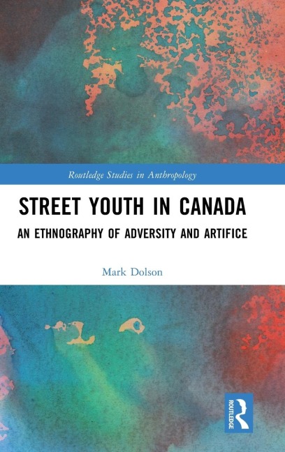 Street Youth in Canada: An Ethnography of Adversity and Artifice