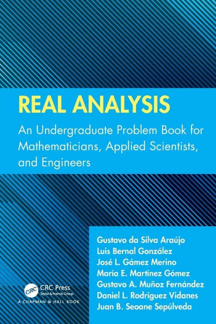 Real Analysis: An Undergraduate Problem Book for Mathematicians, Applied Scientists, and Engineers