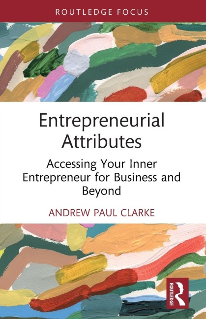 Entrepreneurial Attributes: Accessing Your Inner Entrepreneur for Business and Beyond