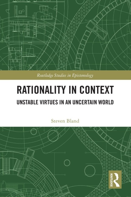 Rationality in Context: Unstable Virtues in an Uncertain World