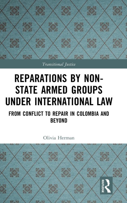 Reparations by Non-State Armed Groups under International Law: From Conflict to Repair in Colombia and Beyond