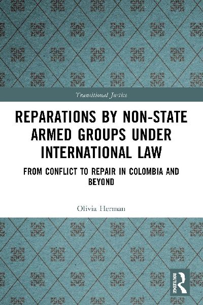 Reparations by Non-State Armed Groups under International Law: From Conflict to Repair in Colombia and Beyond