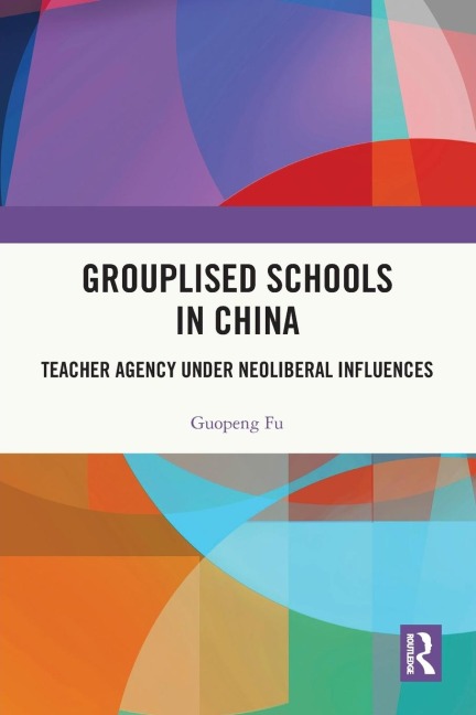 Grouplised Schools in China: Teacher Agency under Neoliberal Influences